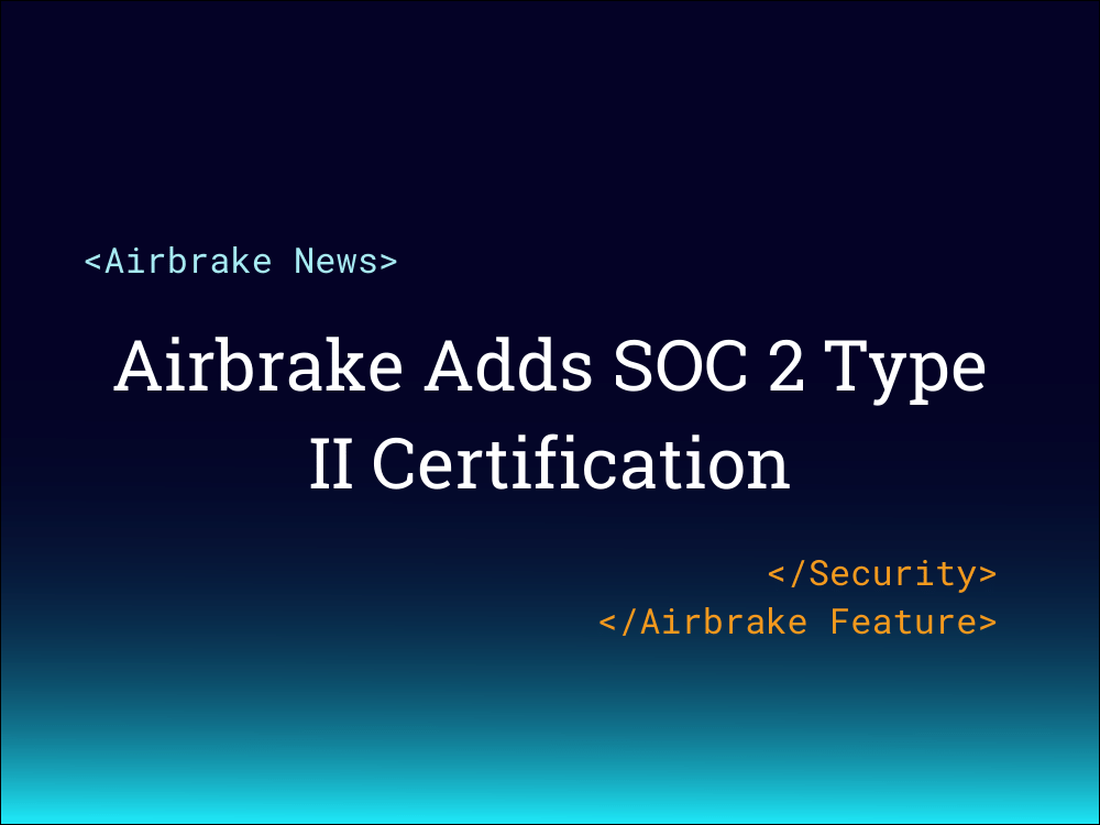 Airbrake adds SOC 2 Type II Certification